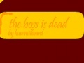 Gra The boss is dead. By Huw Millward
