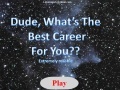 Gra Dude, What's The Best Career For you?