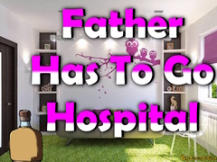 Gra Father Has To Go Hospital