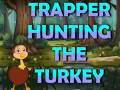 Gra Trapper Hunting The Turkey