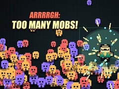 Gra Arrrrgh:Too Many Mobs!