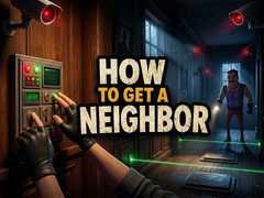 Gra How to get a NEIGHBOR